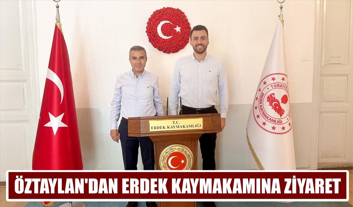 ÖZTAYLAN’DAN ERDEK KAYMAKAMINA ZİYARET