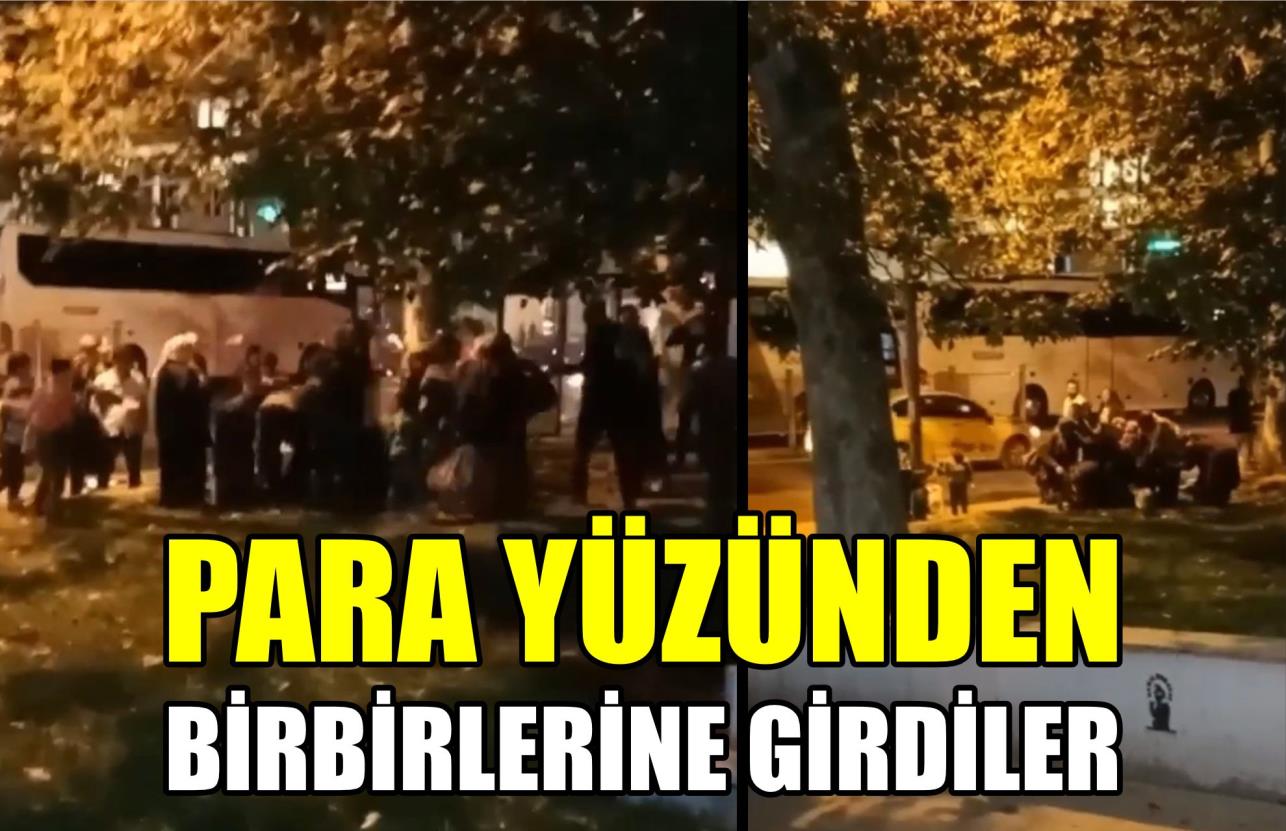 PARA YÜZÜNDEN BİRBİRLERİNE GİRDİLER