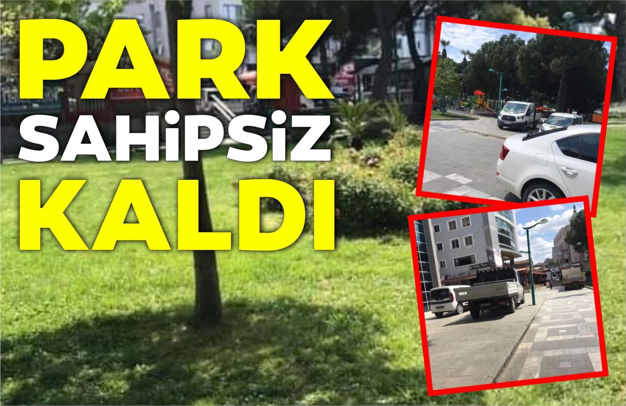 PARK SAHİPSİZ KALDI