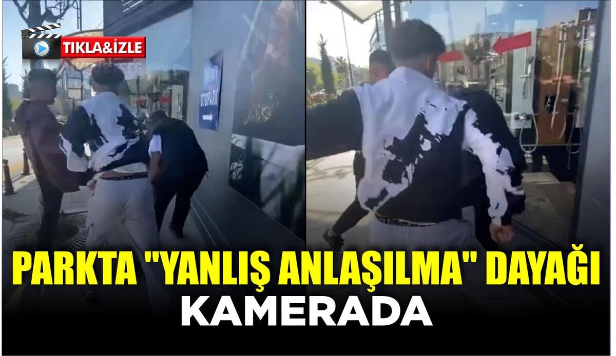 PARKTA “YANLIŞ ANLAŞILMA” DAYAĞI KAMERADA  