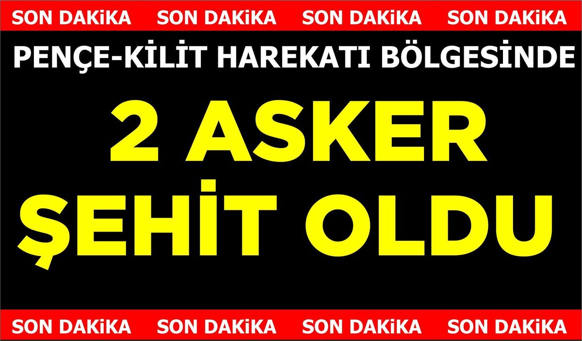 PENÇE-KİLİT HAREKATINDA İKİ ASKER ŞEHİT OLDU