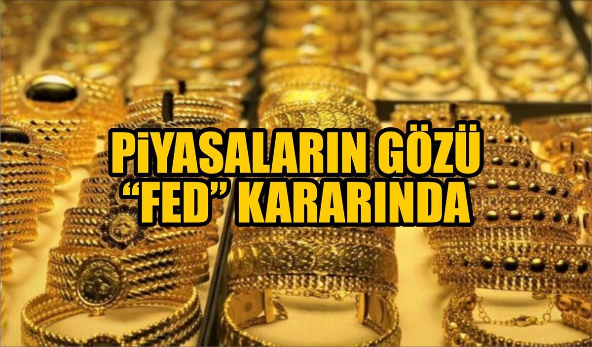 PİYASALARIN GÖZÜ FED’İN KARARINDA