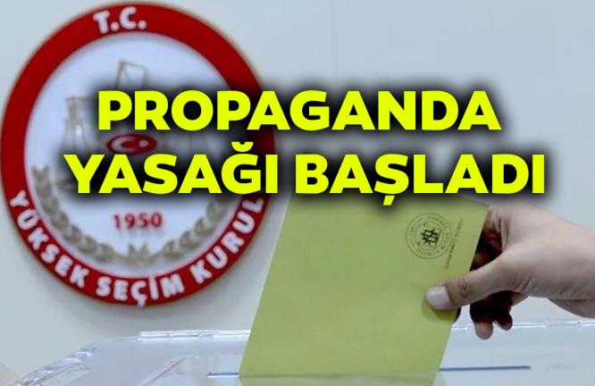 PROPAGANDA YASAĞI BAŞLADI