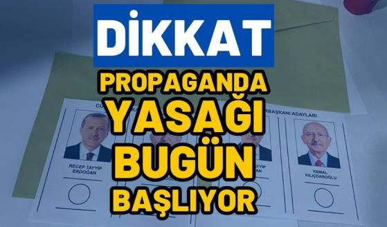 PROPAGANDA YASAĞI BUGÜN BAŞLIYOR, NELER YASAK OLACAK ?