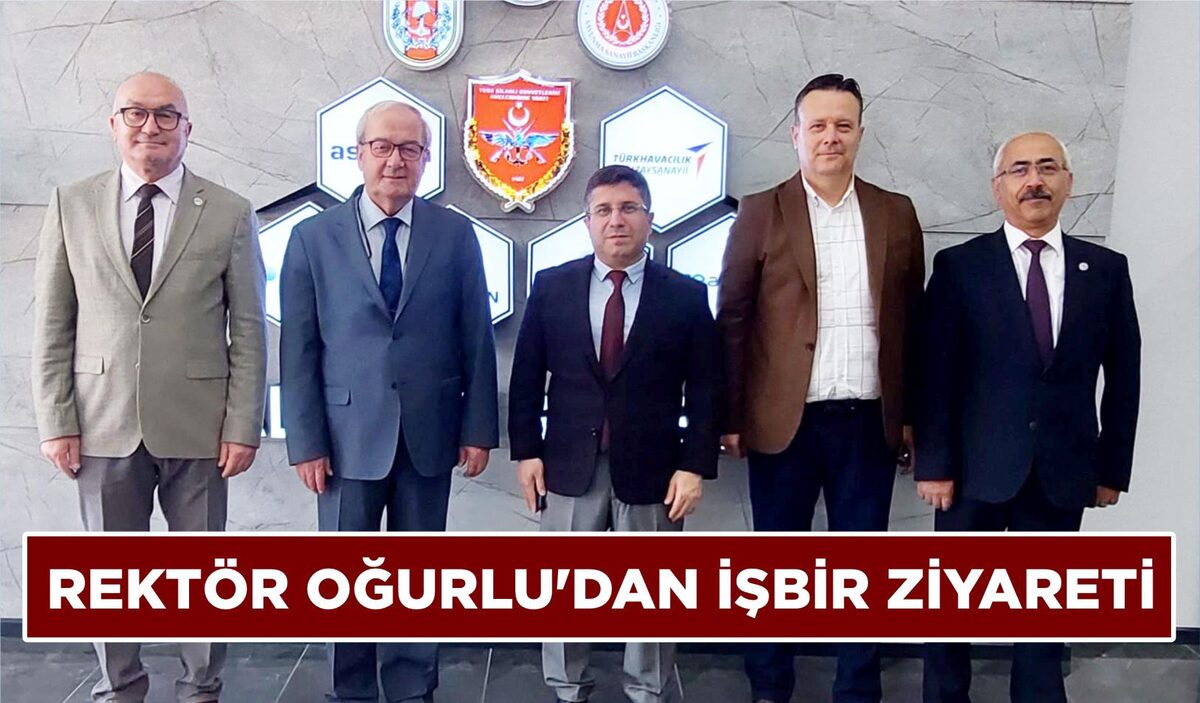 REKTÖR OĞURLU’DAN İŞBİR ZİYARETİ