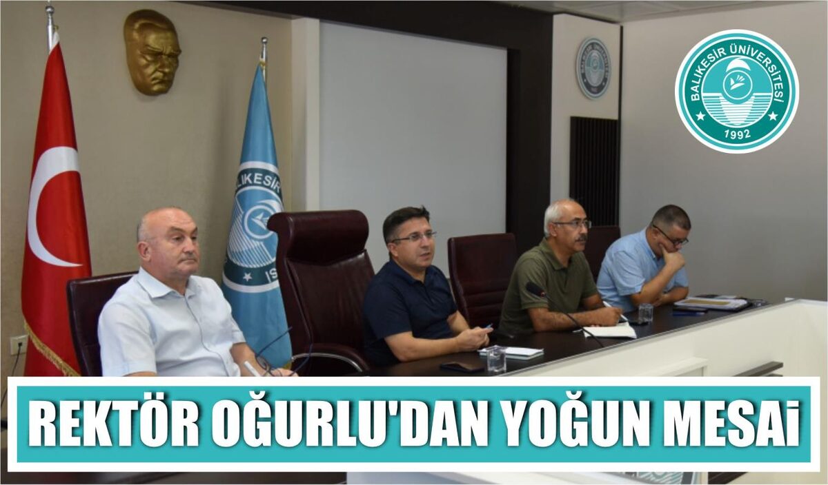 REKTÖR OĞURLU’DAN YOĞUN MESAİ