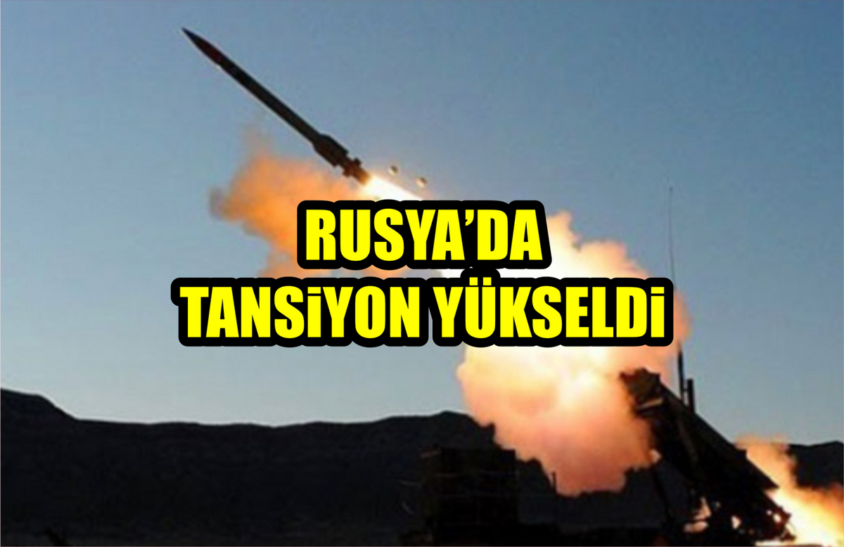 RUSYA’DA TANSİYON YÜKSELDİ