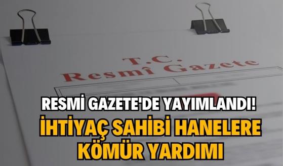 Resmi Gazete'de yayımlandı: İhtiyaç sahibi hanelere kömür yardımı