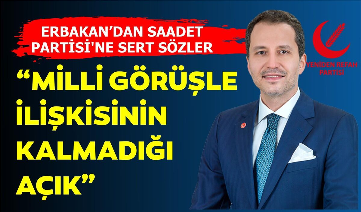 SAADET PARTİSİ’NE SERT SÖZLER: “MİLLİ GÖRÜŞLE İLİŞKİSİNİN KALMADIĞI AÇIK”