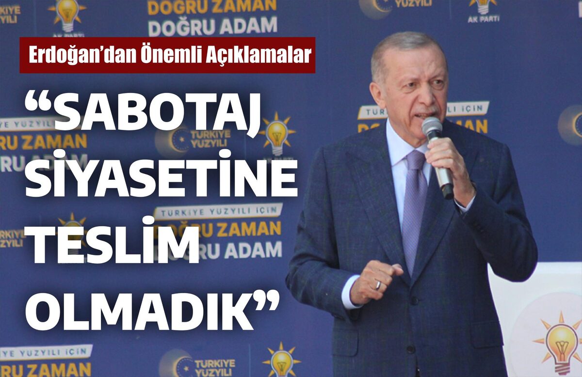 ‘SABOTAJ SİYASETİNE TESLİM OLMADIK’