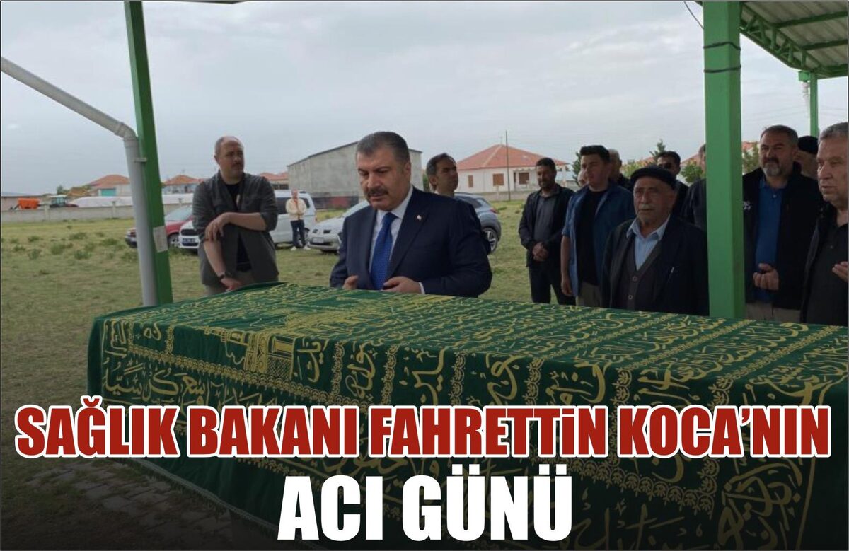 SAĞLIK BAKANI FAHRETTİN KOCA’NIN ACI GÜNÜ