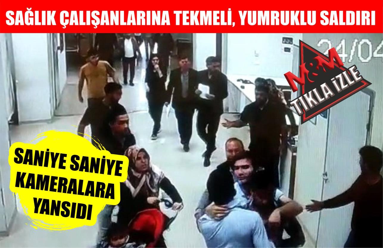 SAĞLIK ÇALIŞANLARINA TEKMELİ, YUMRUKLU SALDIRI