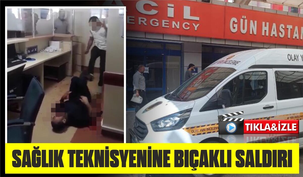  SAĞLIK TEKNİSYENİNE BIÇAKLI SALDIRI