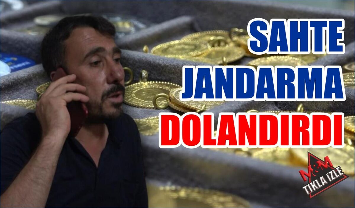 SAHTE JANDARMA DOLANDIRDI