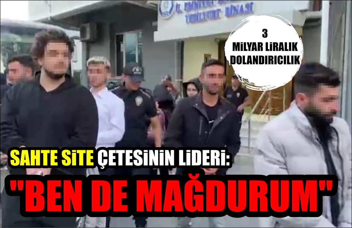 SAHTE SİTE ÇETESİNİN LİDERİ: “BEN DE MAĞDURUM”