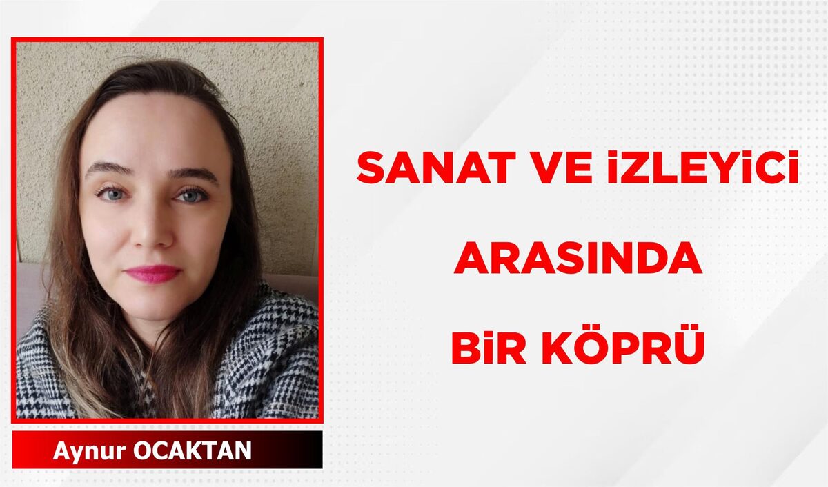 SANAT VE İZLEYİCİ ARASINDA BİR KÖPRÜ