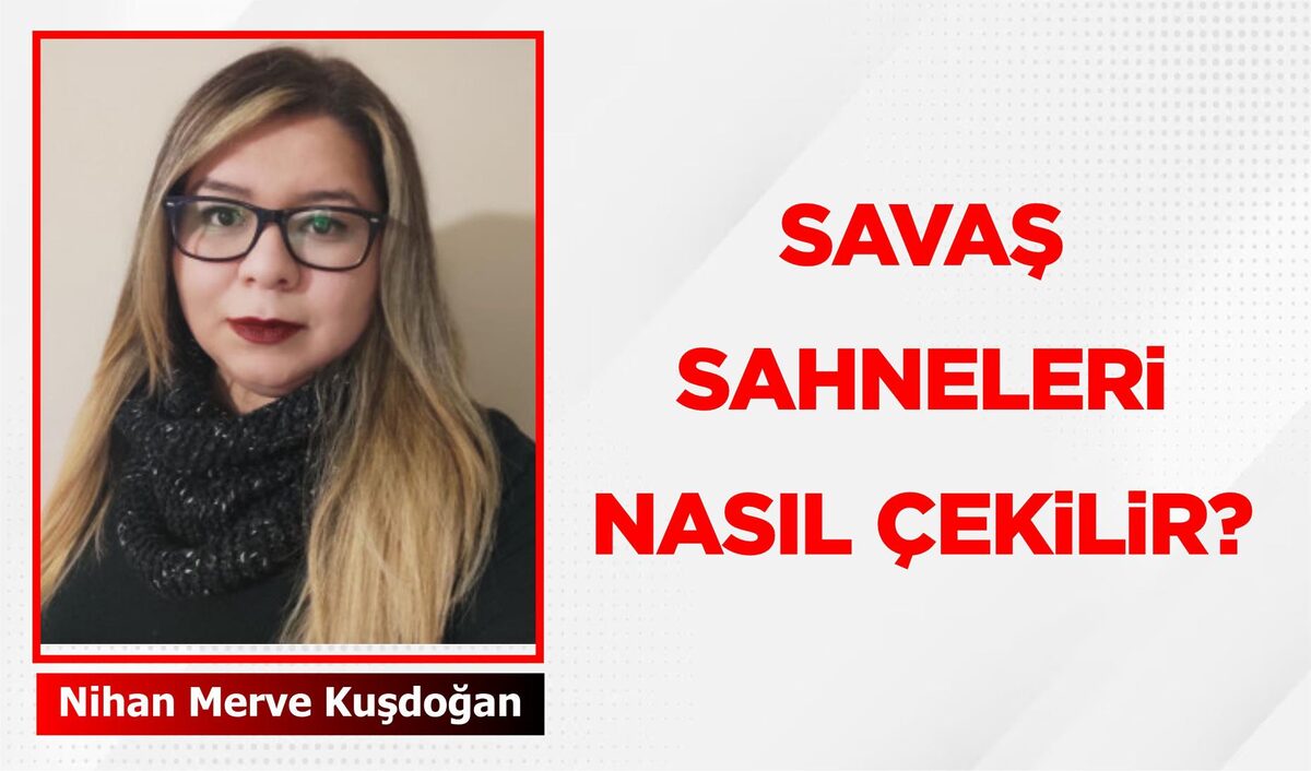 SAVAŞ SAHNELERİ NASIL ÇEKİLİR?