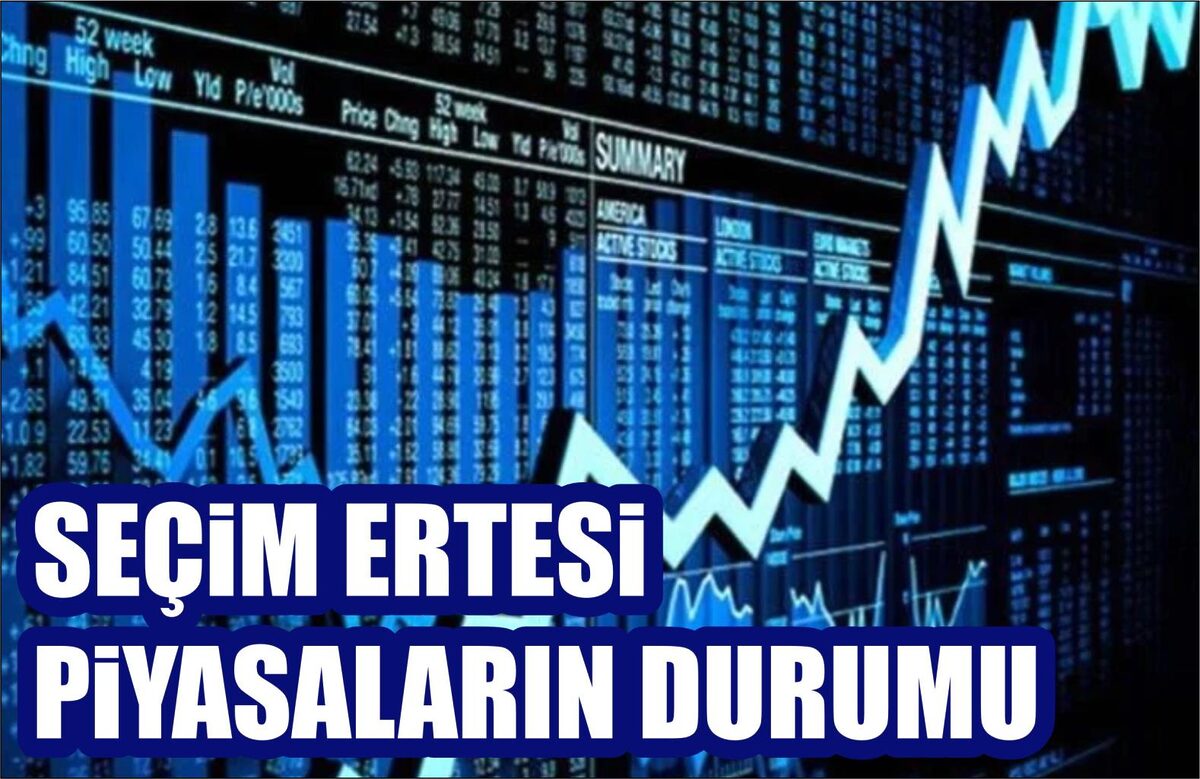 SEÇİM ERTESİ PİYASALARIN DURUMU  