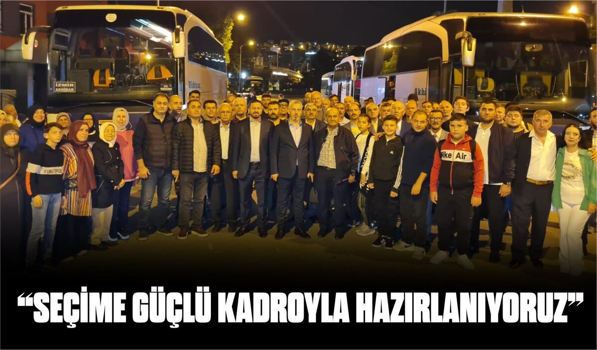 “SEÇİME GÜÇLÜ KADROYLA HAZIRLANIYORUZ”