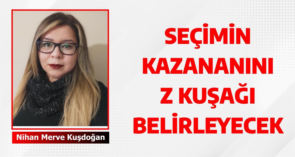 SEÇİMİN KAZANANINI Z KUŞAĞI BELİRLEYECEK