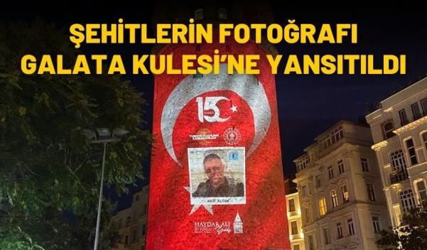 ŞEHİTLERİN FOTOĞRAFI GALATA KULESİ’NE YANSITILDI