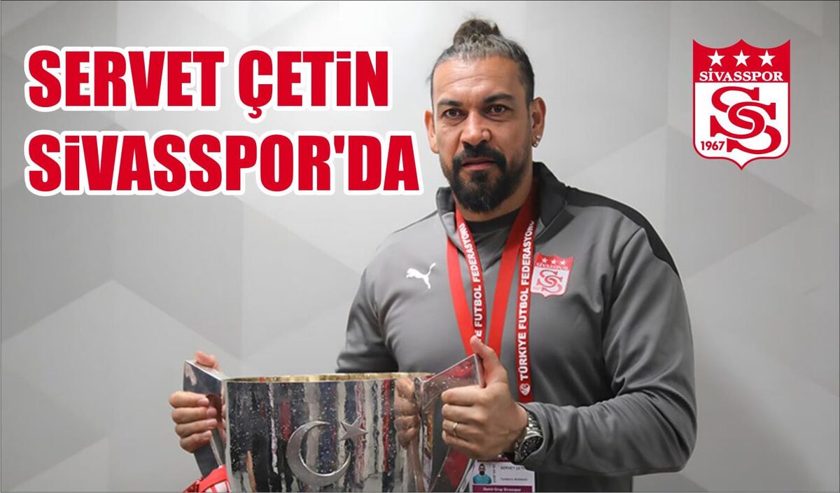 SERVET ÇETİN SİVASSPOR’DA