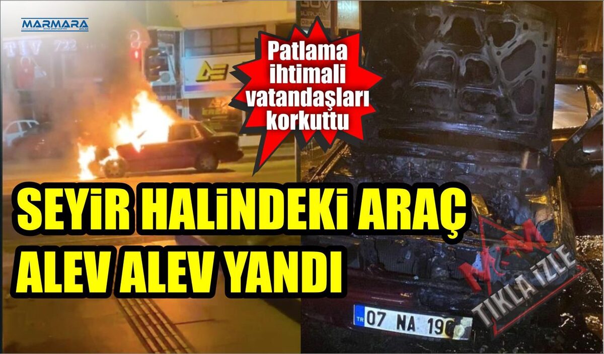 SEYİR HALİNDEKİ ARAÇ ALEV ALEV YANDI PATLAMA İHTİMALİ VATANDAŞLARI KORKUTTU