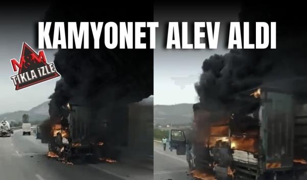 SEYİR HALİNDEKİ KAMYONET ALEV ALDI