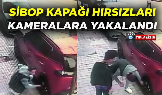 SİBOP KAPAĞI HIRSIZLARI KAMERALARA YAKALANDI