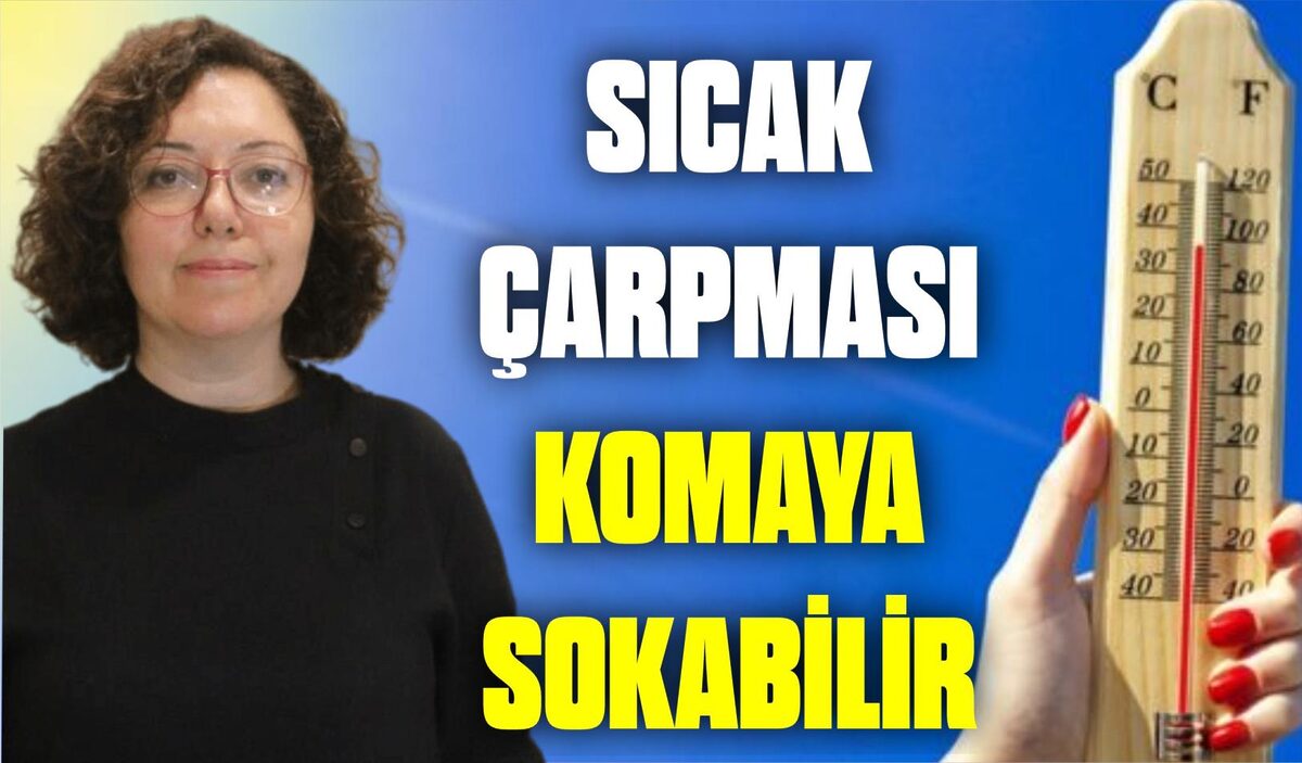 SICAK ÇARPMASI KOMAYA SOKABİLİR