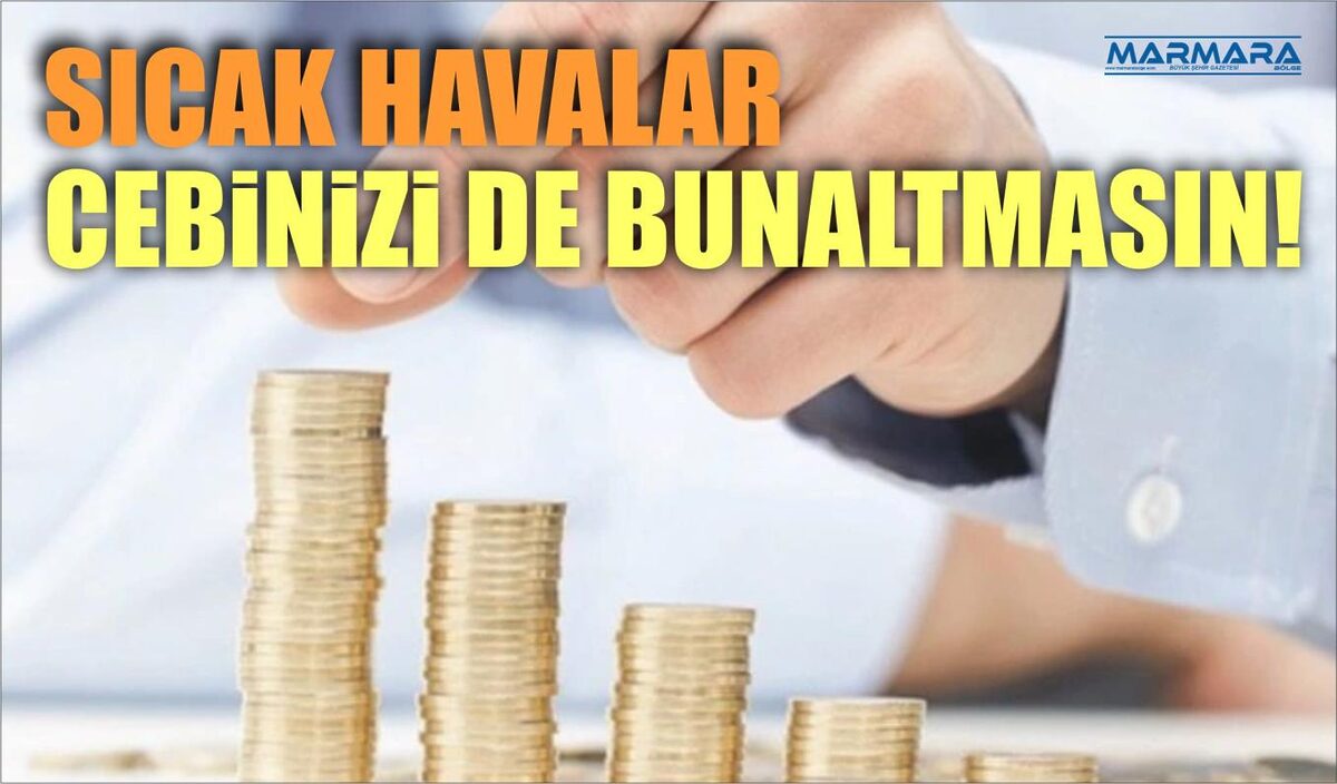 SICAK HAVALAR CEBİNİZİ DE BUNALTMASIN!