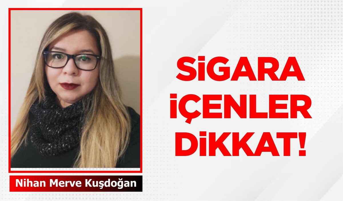 SİGARA İÇENLER DİKKAT!