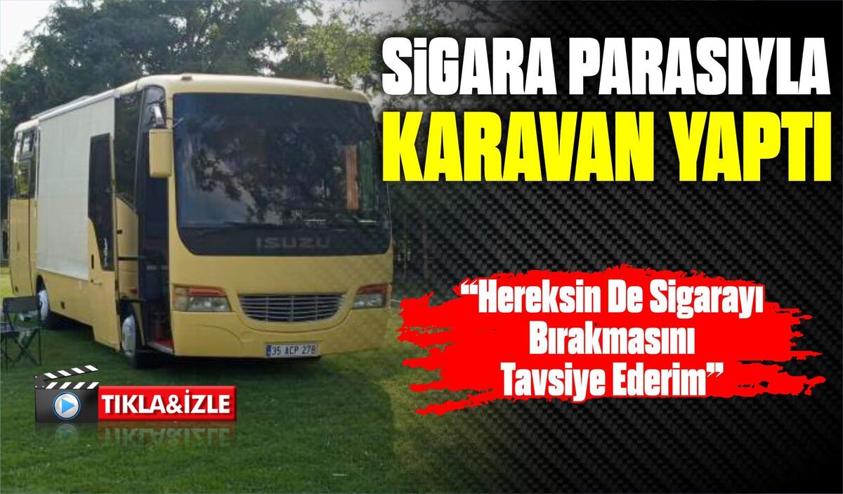 SİGARA PARASIYLA KARAVAN YAPTI