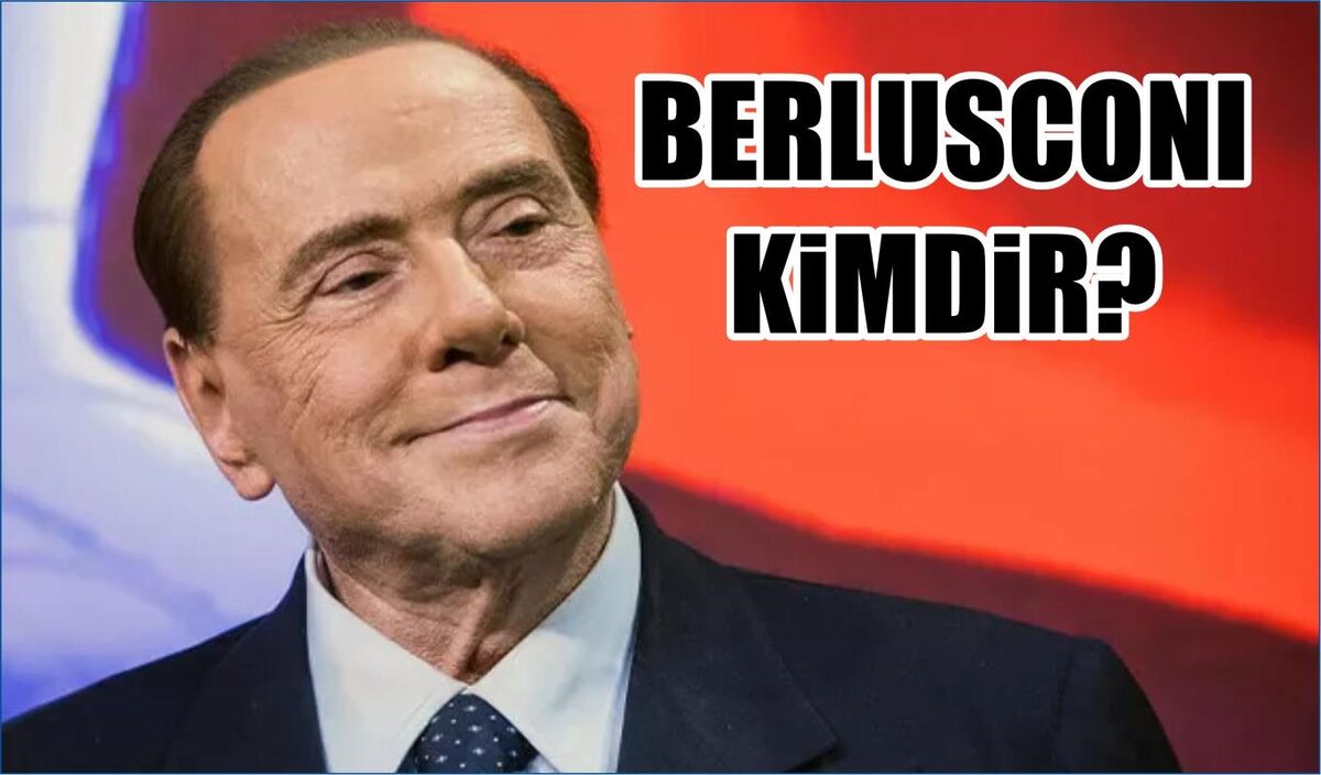 SILVIO BERLUSCONI KİMDİR?