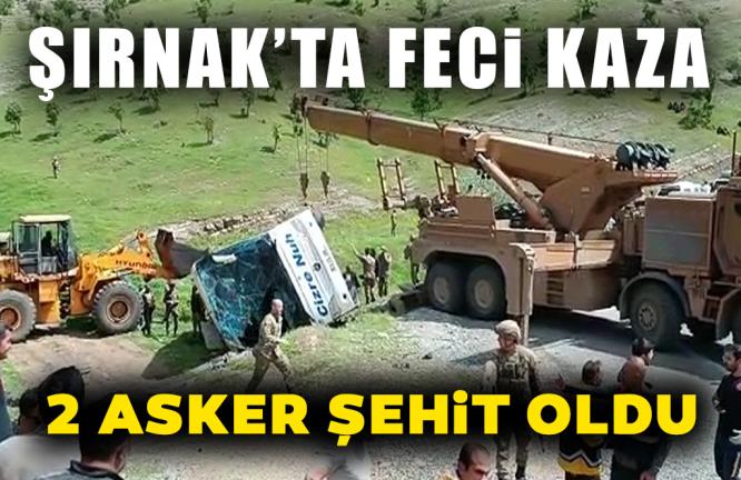 ŞIRNAK’TA FECİ KAZA: 2 ASKER ŞEHİT OLDU