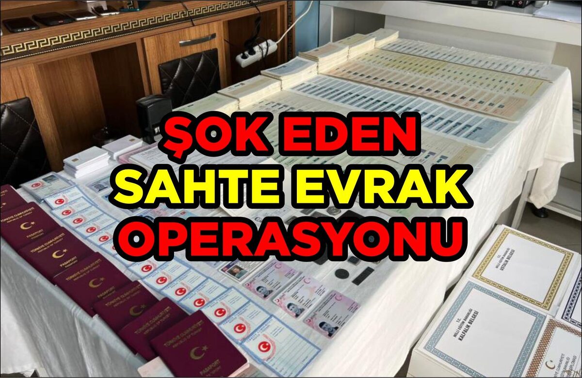 ŞOK EDEN SAHTE EVRAK OPERASYONU