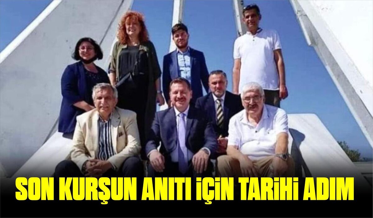  SON KURŞUN ANITI İÇİN TARİHİ ADIM