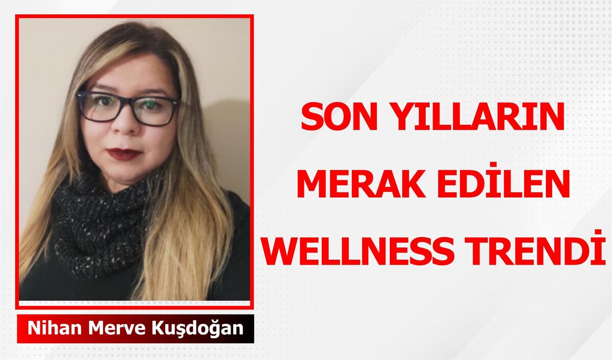 SON YILLARIN MERAK EDİLEN WELLNESS TRENDİ