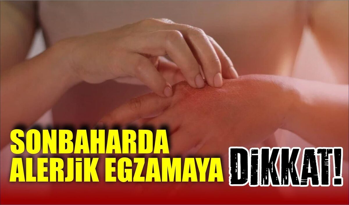 SONBAHARDA ALERJİK EGZAMAYA DİKKAT!  