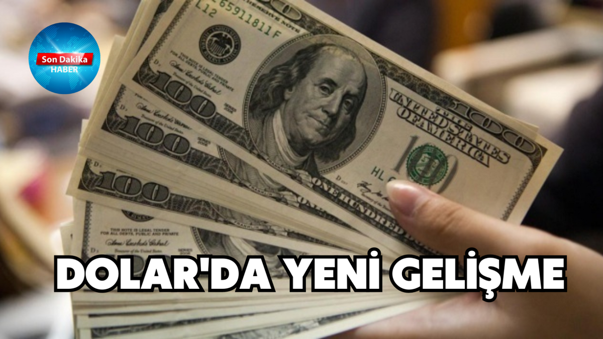 SONDAKİKA! DOLAR’DA YENİ GELİŞME