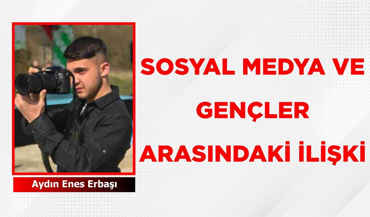 SOSYAL MEDYA VE GENÇLER ARASINDAKİ İLİŞKİ