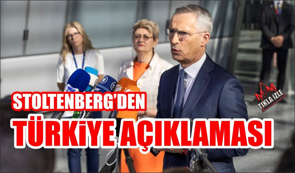 STOLTENBERG’DEN TÜRKİYE AÇIKLAMASI  