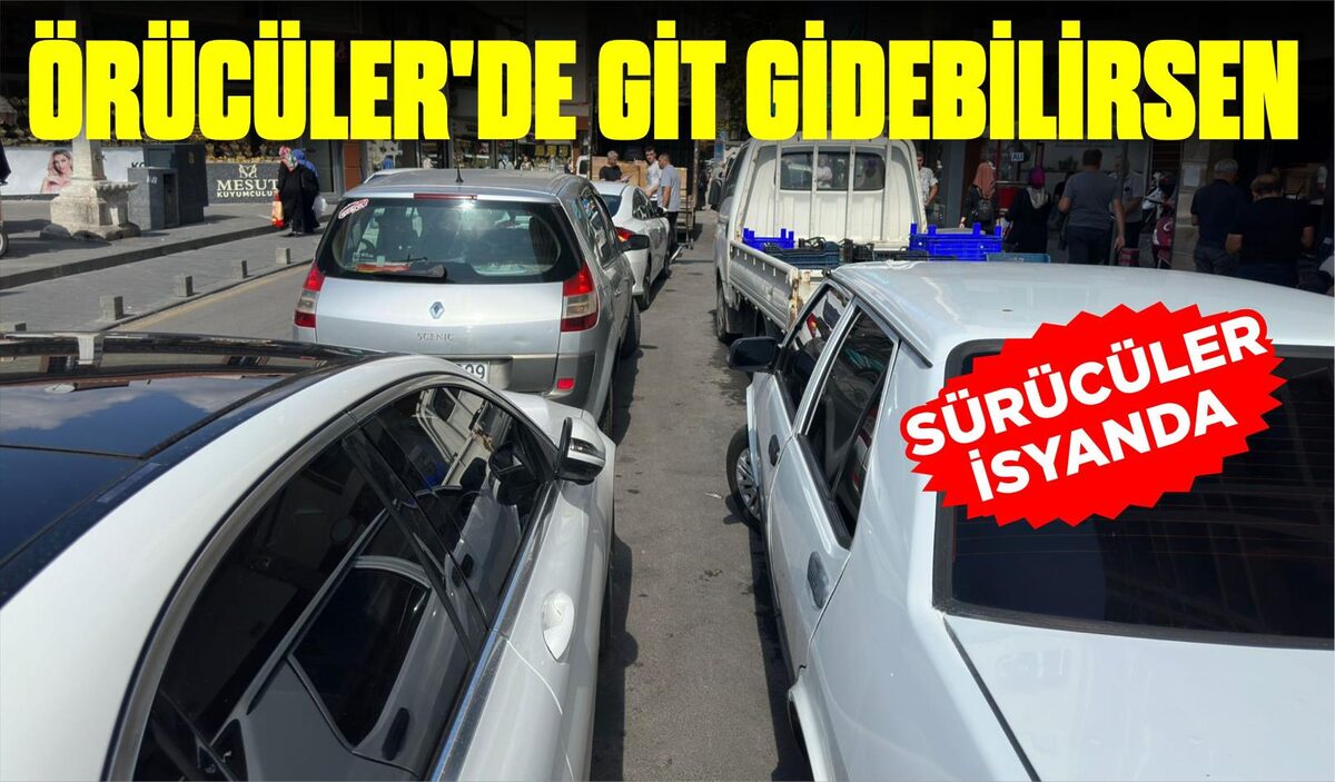 SÜRÜCÜLER İSYANDA: ÖRÜCÜLER’DE GİT GİDEBİLİRSEN