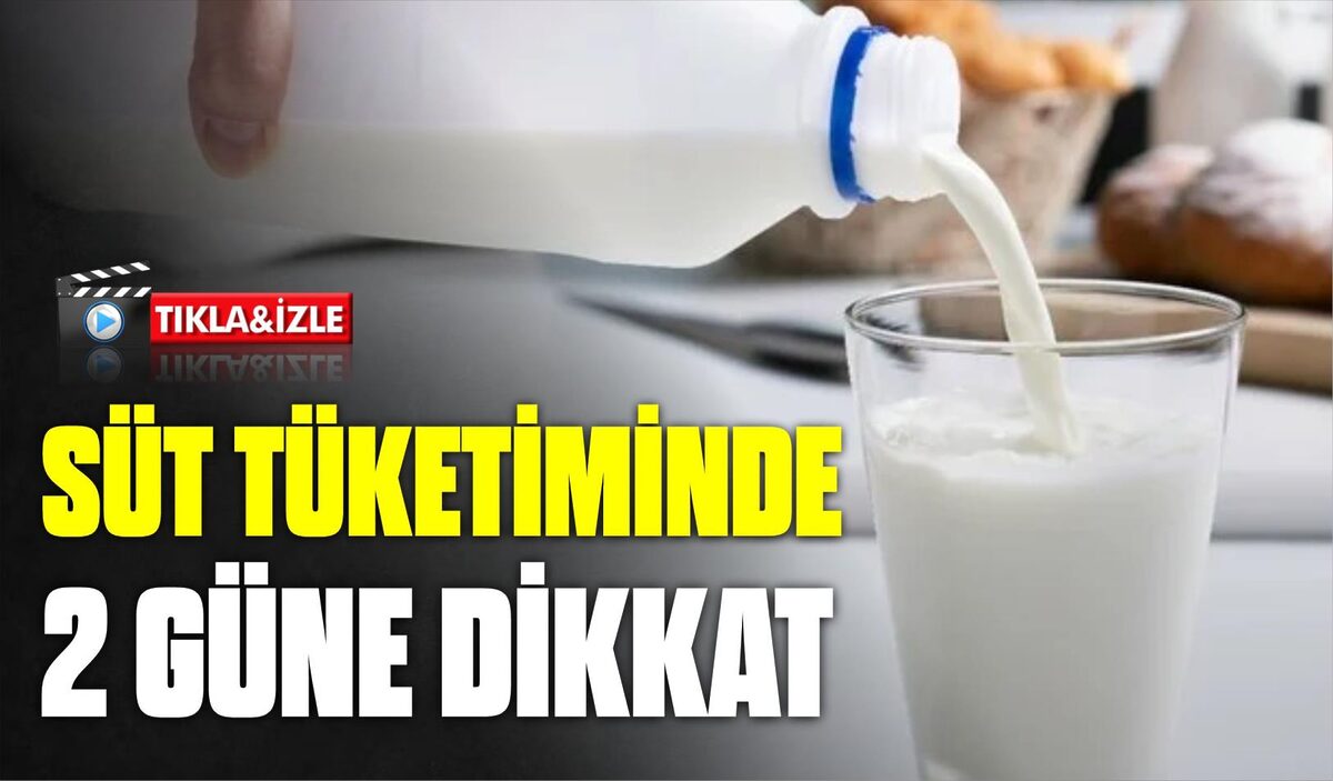 SÜT TÜKETİMİNDE 2 GÜNE DİKKAT  