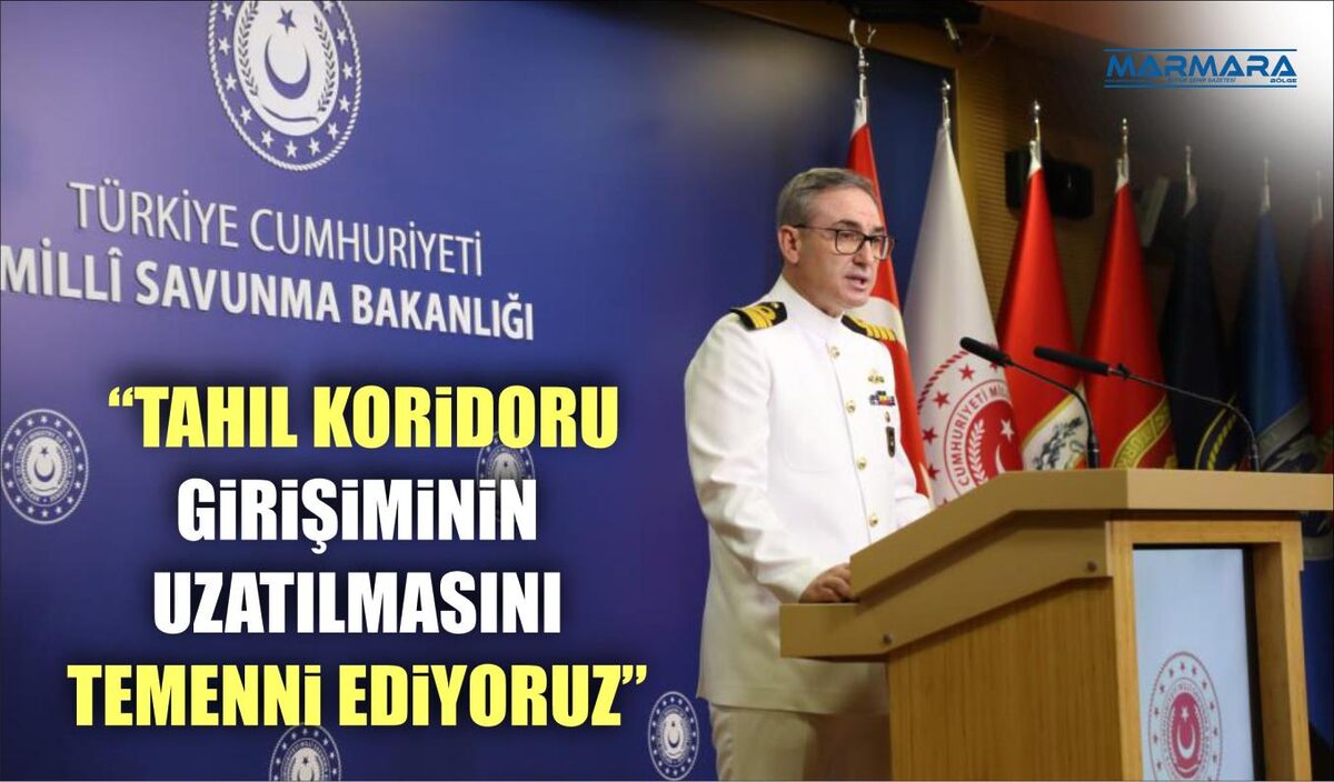  “TAHIL KORİDORU GİRİŞİMİNİN UZATILMASINI TEMENNİ EDİYORUZ”  