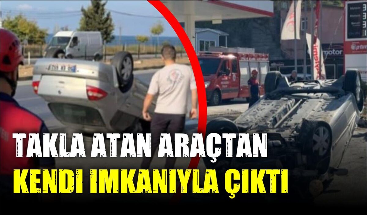 TAKLA ATAN ARAÇTAN KENDİ İMKANIYLA ÇIKTI  