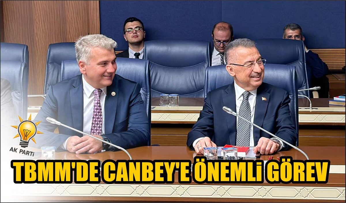 TBMM’DE CANBEY’E ÖNEMLİ GÖREV