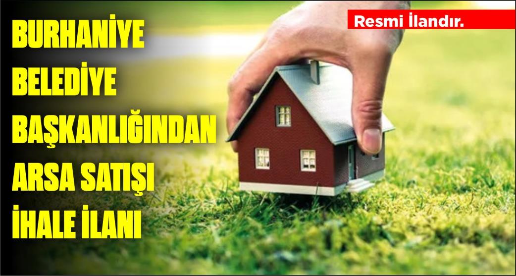 T.C.  BALIKESİR İLİ  BURHANİYE BELEDİYE BAŞKANLIĞINDAN  ARSA SATIŞI İHALE İLANI