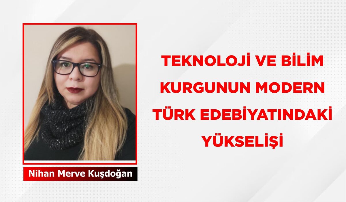 TEKNOLOJİ VE BİLİM KURGUNUN MODERN TÜRK EDEBİYATINDAKİ YÜKSELİŞİ