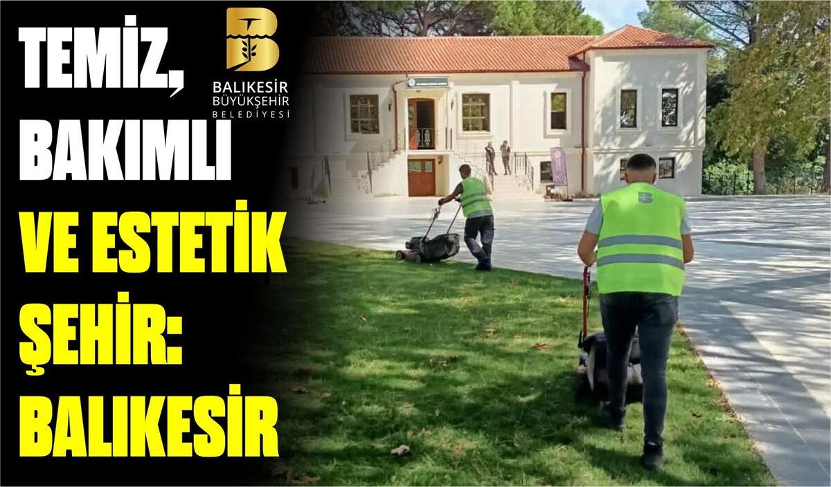 TEMİZ, BAKIMLI VE ESTETİK ŞEHİR: BALIKESİR